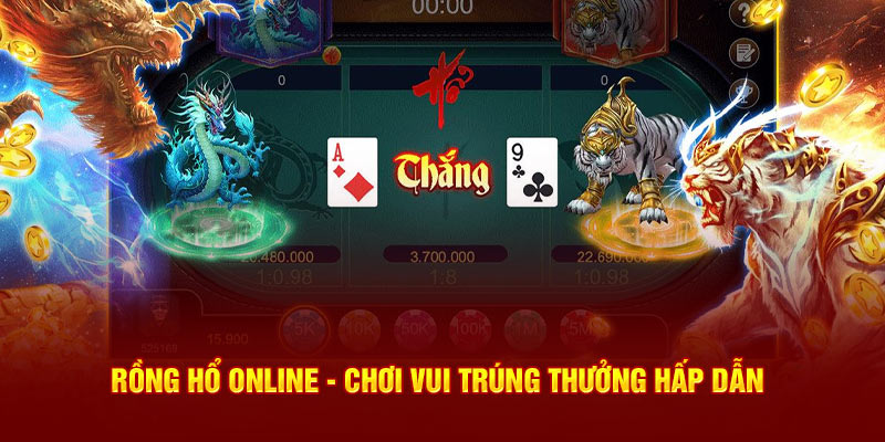 Rồng Hổ Online - Chơi Vui Trúng Thưởng Hấp Dẫn