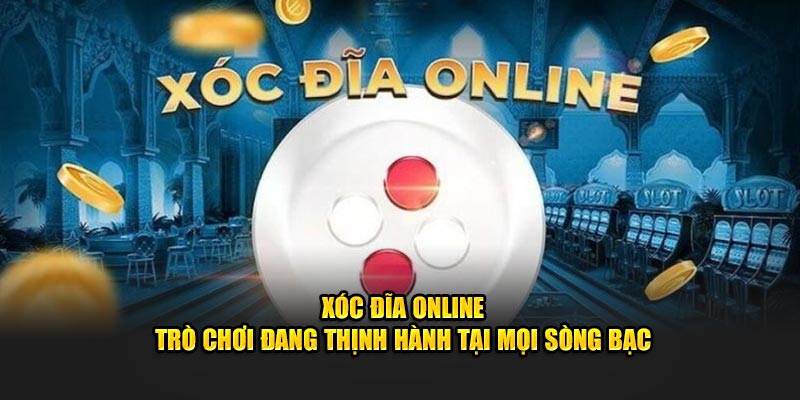 Xóc Đĩa Online – Trò Chơi Đang Thịnh Hành Tại Mọi Sòng Bạc